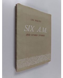 Kirjailijan Pai-Yu Liu käytetty kirja Six A.M. and other stories