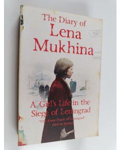 Kirjailijan Elena Vladimirovna Mukhina & Lena Mukhina käytetty kirja The Diary of Lena Mukhina : A Girl's Life in the Siege of Leningrad