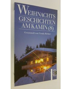 Kirjailijan Ursula Richter käytetty kirja Weihnachtsgeschichten am Kamin 8 (UUDENVEROINEN)