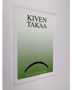 käytetty kirja Kiven takaa : Kansalaisopisto Jukolan kirjoittajapiirin antologia 1998-1999