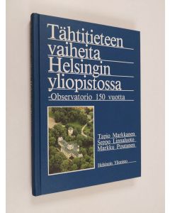 Kirjailijan Tapio Markkanen käytetty kirja Tähtitieteen vaiheita Helsingin yliopistossa : Observatorio 150 vuotta