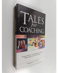 Kirjailijan Margaret Parkin käytetty kirja Tales for coaching : using stories and metaphors with individuals & small groups