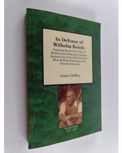 Kirjailijan James DeMeo käytetty kirja In Defense of Wilhelm Reich - Opposing the 80-Years' War of Mainstream Defamatory Slander Against One of the 20th Century's Most Brilliant Physicians and Natural Scientists