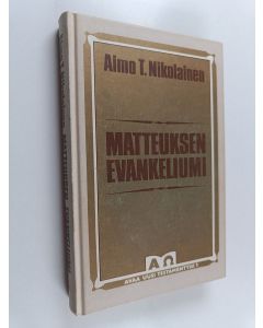Kirjailijan Aimo T. Nikolainen käytetty kirja Matteuksen evankeliumi : Kuninkaan asialla