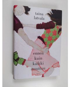 Kirjailijan Taina Latvala käytetty kirja Ennen kuin kaikki muuttuu