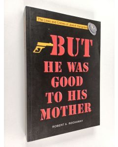 Kirjailijan Robert A. Rockaway käytetty kirja But He was Good to His Mother - The Lives and Crimes of Jewish Gangsters