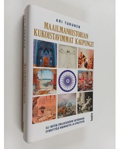 Kirjailijan Ari Turunen käytetty kirja Maailmanhistorian kukoistavimmat kaupungit, eli miten erilaisuuden sietäminen synnyttää vaurautta ja sivistystä