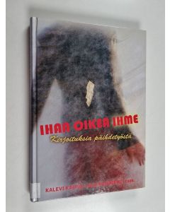 Tekijän Kalevi ym. Kaipio  käytetty kirja Ihan oikea ihme : kirjoituksia päihdetyöstä