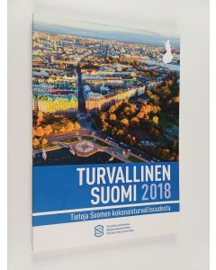 käytetty kirja Turvallinen Suomi 2018 : tietoja Suomen kokonaisturvallisuudesta 2018
