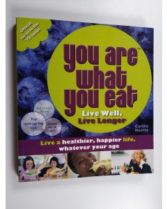Kirjailijan Carina Norris käytetty kirja You Are What You Eat : Live Well, Live Long : Live a Healthier, Happier Life, Whatever Your Age