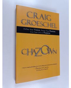 Kirjailijan Craig Groeschel käytetty kirja Chazown - Define Your Vision, Pursue Your Passion, Live Your Life on Purpose