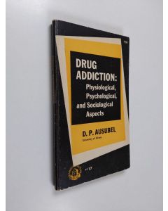 Kirjailijan D. P. Ausubel käytetty kirja Drug addiction : physiological, psychological, and sociological aspects