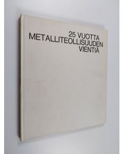 Kirjailijan Rauno Larsio käytetty kirja 25 vuotta metalliteollisuuden vientiä 1948-1973
