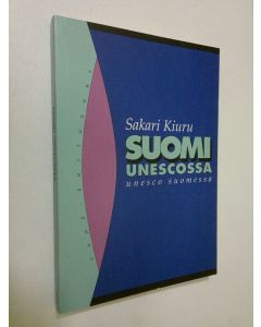 Kirjailijan Sakari Kiuru käytetty kirja Suomi Unescossa, Unesco Suomessa