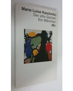 Kirjailijan Marie Luise Kascjnitz käytetty kirja Der alte Garten : ein märchen (ERINOMAINEN)