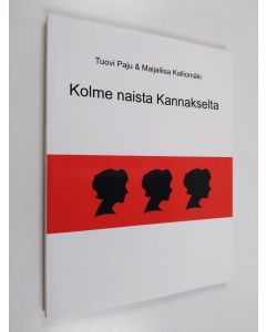 Kirjailijan Tuovi Paju & Maijaliisa Kalliomäki käytetty kirja Kolme naista Kannakselta (ERINOMAINEN)