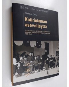 Kirjailijan Marianne Junila käytetty kirja Kotirintaman aseveljeyttä : suomalaisen siviiliväestön ja saksalaisen sotaväen rinnakkainelo Pohjois-Suomessa 1941-1944
