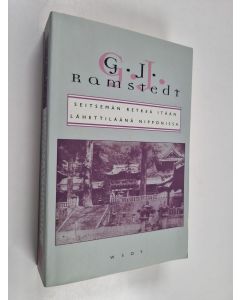 Kirjailijan G. J. Ramstedt käytetty kirja Seitsemän retkeä itään ; Lähettiläänä Nipponissa