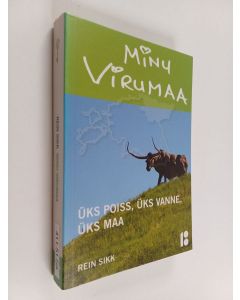 Kirjailijan Rein Sikk käytetty kirja Minu Virumaa : üks poiss, üks vanne, üks maa