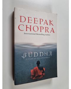 Kirjailijan Deepak Chopra käytetty kirja Buddha : a story of enlightenment