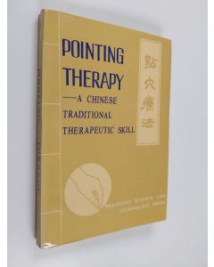 Kirjailijan Jia Li Hui & Jia Zhao Xiang käytetty kirja Pointing Therapy - A Chinese Traditional Therapeutic Skill