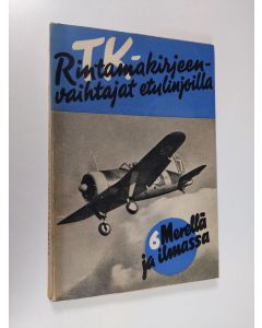 käytetty kirja TK-rintamakirjeenvaihtajat etulinjoilla 6, Merellä ja ilmassa