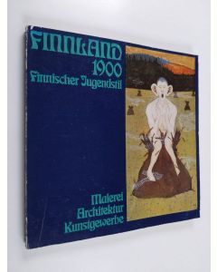 käytetty kirja Finnland 1900 : Finnischer Jugendstil : Malerei - Architektur - Kunstgewerbe