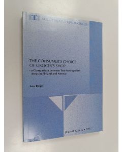 Kirjailijan Anu Raijas käytetty kirja The Consumer's Choice of Grocer's Shop - A Comparison Between Two Metropolitan Areas in Finland and Norway