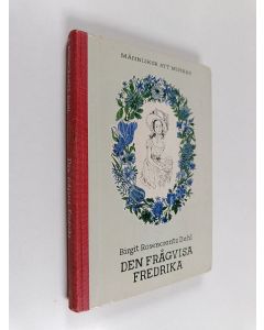 Kirjailijan Birgit Rosencrantz Dahl käytetty kirja Den frågvisa Fredrika : en bok om Fredrika Bremers barndom