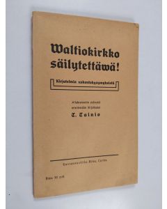Kirjailijan T. Tainio käytetty kirja Valtiokirkko säilytettävä! : kirjoitelmia uskontokysymyksistä