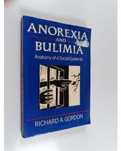 Kirjailijan Richard A. Gordon käytetty kirja Anorexia and bulimia : anatomy of a social epidemic