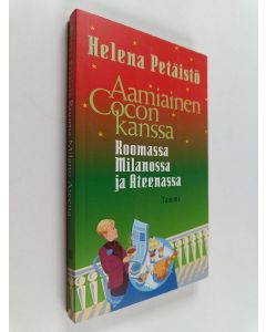 Kirjailijan Helena Petäistö käytetty kirja Aamiainen Cocon kanssa : Roomassa, Milanossa ja Ateenassa