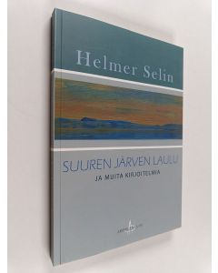 Kirjailijan Helmer Selin käytetty kirja Suuren järven laulu ja muita kirjoitelmia