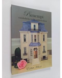 Kirjailijan Elina Kalli käytetty kirja Pienempi : ranskalaista tyyliä nukkekodissa