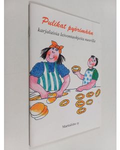 Tekijän Maria Munsterhjelm-Linko  käytetty teos Pulikat pyörimään : karjalaisia leivontaohjeita nuorille