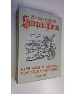 Kirjailijan Hans Jakob Christoffel von Grimmelshausen käytetty kirja Seikkailukas Simplicissimus : rehevän vallaton kuvaus kolmikymmenvuotisen sodan ajoilta : jälkimmäinen osa