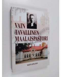 Kirjailijan Martti Lappalainen käytetty kirja Vain tavallinen maalaispastori : rovasti Hugo Winterin saarijärvivuodet 1923-1949