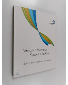 käytetty kirja Urbaani tulevaisuus - kaupunki kaikille : Urban II -yhteisöaloiteohjelman juhlakirja