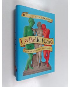 Kirjailijan Beppe Severgnini käytetty kirja La bella figura : opastettu kiertokäynti italialaisuuteen