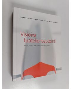 käytetty kirja Visioiva tuotekonseptointi : työkalu tutkimus- ja kehitystoiminnan ohjaamiseen