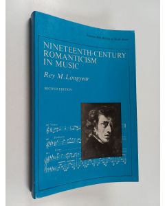 Kirjailijan Rey M. Longyear käytetty kirja Nineteenth-century romanticism in music