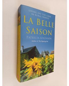 Kirjailijan Patricia Atkinson käytetty kirja La Belle Saison : Living Off the Land in Rural France