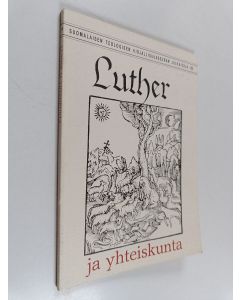 Tekijän Eeva Martikainen  käytetty kirja Luther ja yhteiskunta : Luther-symposiumissa 18.10.1983 pidetyt esitelmät ja kommenttipuheenvuorot