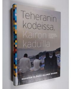 Kirjailijan Susanne Dahlgren käytetty kirja Teheranin kodeissa, Kairon kaduilla : nuorten elämää islamin maissa