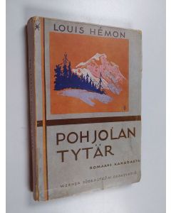 Kirjailijan Louis Hemon käytetty kirja Pohjolan tytär : kertomus ranskalaisesta Kanadasta