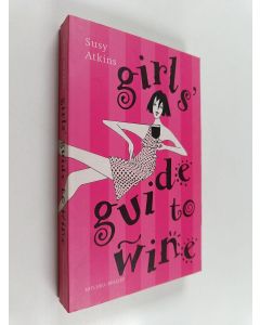 Kirjailijan Susy Atkins käytetty kirja Girls' Guide to Wine