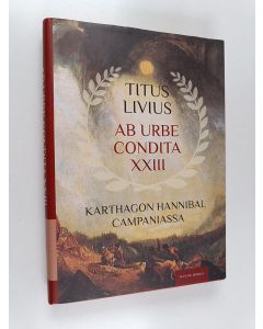 Kirjailijan Titus Livius käytetty kirja Ab urbe condita XXIII : Karthagon Hannibal Campaniassa