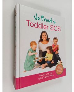 Kirjailijan Jo Frost käytetty kirja Jo Frost's Toddler SOS - Solutions for the Trying Toddler Years