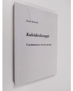 Kirjailijan Jouni Koskela käytetty kirja Kaleidoskooppi : Unohtuneen Arvon tarina