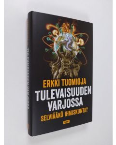 Kirjailijan Erkki Tuomioja uusi kirja Tulevaisuuden varjossa - selviääkö ihmiskunta? (UUSI)